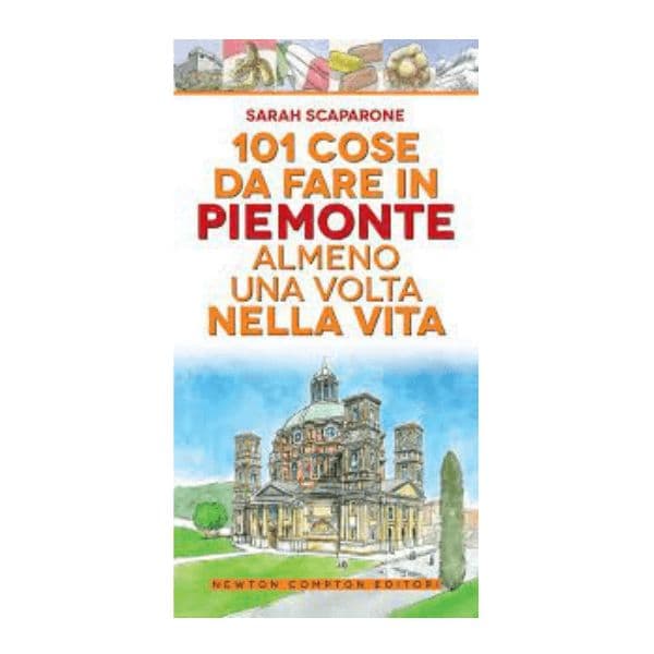 Libro: 101 cose da fare in Piemonte almeno una volta nella vita
